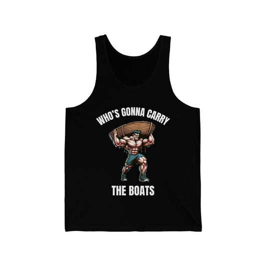 WHO'S GONNA CARRY THE BOATS - Unisex Jersey Tank